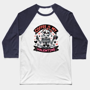 Coffee Is My Valentine Skeleton Baseball T-Shirt